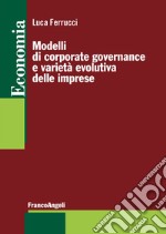 Modelli di corporate governance e varietà evolutiva delle imprese libro