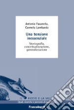 Una tensione inessenziale. Storiografia, concettualizzazione, generalizzazione libro