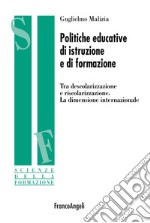 Politiche educative di istruzione e di formazione. Tra descolarizzazione e riscolarizzazione. La dimensione internazionale libro