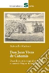 Don Juan Vivas de Cañamas. Da ambasciatore spagnolo in Genova a viceré del Regno di Sardegna libro di Mattone Antonello