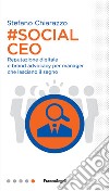#social Ceo. Reputazione digitale e brand advocacy per manager che lasciano il segno libro di Chiarazzo Stefano