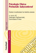 Psicologia clinica perinatale babycentered. Come si costruisce la mente umana