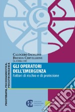 Gli operatori dell'emergenza. Fattori di rischio e di protezione libro