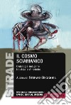 Il cosmo sciamanico. Ontologie indigene fra Asia e Americhe libro