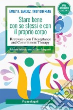 Stare bene con se stessi e con il proprio corpo. Ritrovarsi con l'Acceptance and Commitment Therapy. Con File audio per il download libro