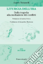 Liturgia dell'ira. Dalla tragedia alla mediazione dei conflitti