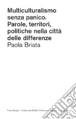 Multiculturalismo senza panico. Parole, territori, politiche nella città delle differenze libro