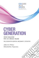 Cyber generation. Sfide evolutive per chi cresce online. Riflessioni per genitori, insegnanti e operatori libro