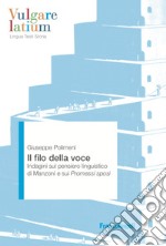 Il filo della voce. Indagini sul pensiero linguistico di Manzoni e sui Promessi sposi libro