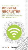 #DigitalRecruiter. Social network, AI, gamification e strumenti tech per i professionisti HR libro
