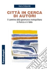 Città in cerca di autori. Il cammino della governance metropolitana in Francia e in Italia