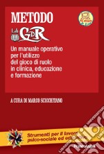 Metodo LabGDR. Un manuale operativo per l'utilizzo del gioco di ruolo in clinica, educazione e formazione. Con aggiornamento online