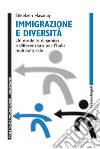 Immigrazione e diversità. Un modello dinamico e differenziato per l'Italia multiculturale libro di Hasanaj Shkelzen