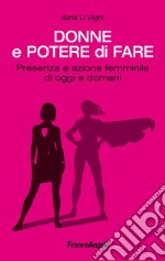 Donne e potere di fare. Presenza e azione femminile di oggi e domani libro