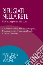 Rifugiati nella rete. Dall'accoglienza alla cura libro