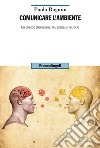 Comunicare l'ambiente. Un dialogo (im)possibile tra scienza e politica? libro