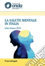 La salute mentale in Italia. Libro bianco 2019 libro