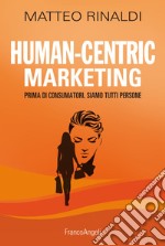 Human centric marketing. Prima di consumatori, siamo tutti persone