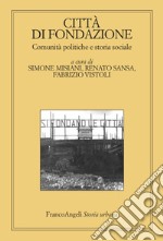 Città di fondazione. Comunità politiche e storia sociale libro