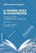 Il grande esule di Acquafredda. Francesco Saverio Nitti tra pedagogia, politica e impegno civile. Nuova ediz. libro