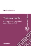 Turismo rurale. Sviluppo locale, sostenibilità, autenticità, emozioni libro