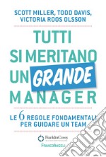 Tutti si meritano un grande manager. Le 6 regole fondamentali per guidare un team