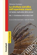 La struttura narrativa dell'esperienza umana. Un'ipotesi esplicativa della psicosi. Vol. 1: L' evoluzione dal cervello al Self libro