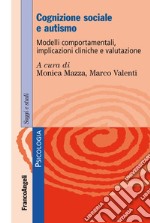 Cognizione sociale e autismo. Modelli comportamentali, implicazioni cliniche e valutazione libro