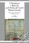 I Gambara e Brescia nell'Italia del tardo Rinascimento. Diplomazia, mecenatismo, cultura e consumi libro