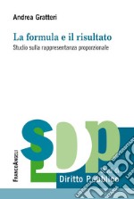 La formula e il risultato. Studio sulla rappresentanza proporzionale