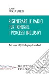 Rigenerare le radici per fondare i processi inclusivi. Dalla legge 517/77 alle prospettive attuali libro