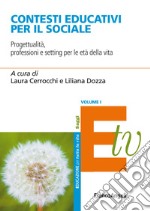 Contesti educativi per il sociale. Progettualità, professioni e setting per le età della vita. Vol. 1 libro