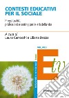 Contesti educativi per il sociale. Progettualità, professioni e setting per le età della vita. Vol. 1 libro