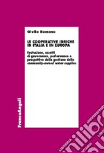 Le cooperative idriche in Italia e in Europa. Evoluzione, assetti di governance, performance e prospettive della gestione delle community-owned water supplies libro