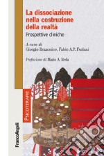 La dissociazione nella costruzione della realtà. Prospettive cliniche libro