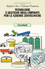 Tecnologie e gestione degli impianti per le aziende zootecniche libro