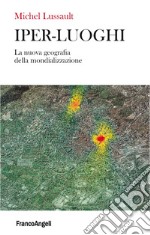 Iper-luoghi. La nuova geografia della mondializzazione