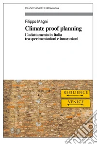 Climate Proof Planning. L'adattamento in Italia tra sperimentazioni e innovazioni