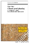 Climate Proof Planning. L'adattamento in Italia tra sperimentazioni e innovazioni libro