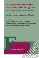 Storiografia filosofica e storiografia religiosa. Due punti di vista a confronto. Scritti in onore di Luciano Malusa libro