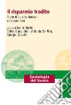 Il risparmio tradito. Storie di banche, bancari e risparmiatori libro