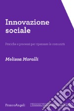 Innovazione sociale. Pratiche e processi per ripensare le comunità