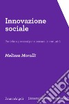 Innovazione sociale. Pratiche e processi per ripensare le comunità libro