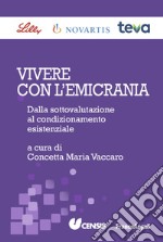 Vivere con l'emicrania. Dalla sottovalutazione al condizionamento esistenziale libro