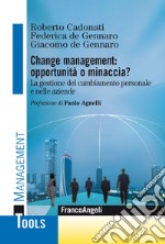 Change management: opportunità o minaccia? La gestione del cambiamento personale e nelle aziende