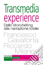 Transmedia experience. Dallo storytelling alla narrazione totale libro