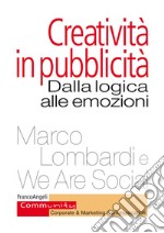 Creatività in pubblicità. Dalla logica alle emozioni libro