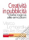 Creatività in pubblicità. Dalla logica alle emozioni libro