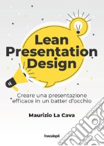 Lean presentation design. Creare la presentazione perfetta in un batter d'occhio libro