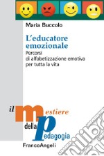 L'educatore emozionale. Percorsi di alfabetizzazione emotiva per tutta la vita libro